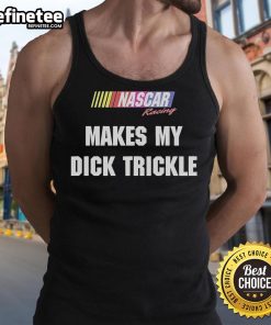 Good Makes My Dick Trickle NASCAR Racing Tank Top featuring bold graphics and a sporty design for racing fans.