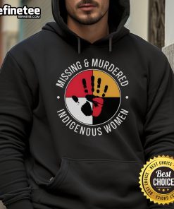 Good Missing and Murdered Indigenous Women Hoodie featuring a powerful graphic supporting Indigenous women's rights.