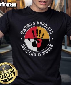 Good Missing And Murdered Indigenous Women T-Shirt featuring a bold graphic design supporting Indigenous rights and awareness.