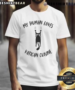 Good My Human Loves Vatican Cuisine Cat T-Shirt featuring a playful cat design, perfect for cat lovers and food enthusiasts.