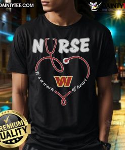 Good Nurse It's A Work Of Heart Washington Commanders T-Shirt featuring a heart design for passionate nurses and fans.