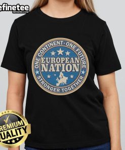 European Nation Ladies Tee featuring 'Good One Continent One Future Stronger Together' slogan for unity and empowerment.