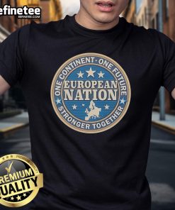 Alt Text: Good One Continent One Future Stronger Together European Nation T-Shirt showcasing unity and pride for Europe.
