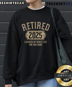 Alt Text: Cozy Good Retired 2025 sweatshirt, celebrating retirement after a lifetime of hard work and dedication.