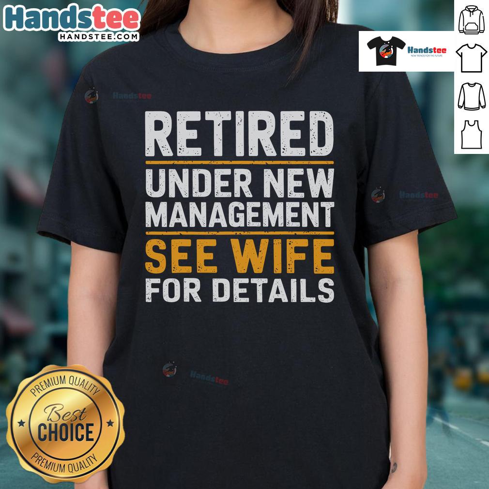 Good Retired Under New Managet See Wife For Details Ladies Tee Good Retired Under New Management Ladies Tee featuring a stylish design, perfect for showcasing retirement pride.
