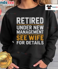 Good Retired Under New Management sweatshirt featuring a fun design, perfect for retirees and casual wear.