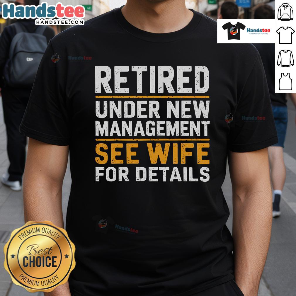 Good Retired Under New Managet See Wife For Details T Shirt Good Retired Under New Management T-Shirt featuring humorous design, perfect for retirees and gift ideas for wives.