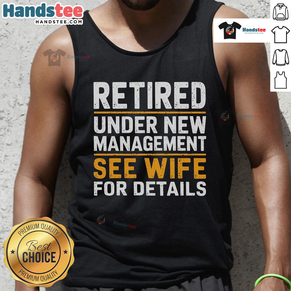 Good Retired Under New Managet See Wife For Details Tank Top Good retired under new management tank top design featuring a playful message for wives, perfect for casual wear.