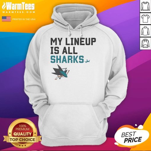 Good San Jose Sharks My Lineup Is All Logo Hoodie featuring team colors and logo, perfect for Sharks fans.