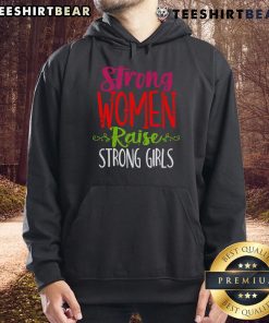 Good Strong Women Raise Strong Girls Hoodie featuring empowering message in stylish font on a cozy sweatshirt.