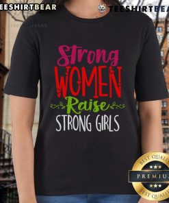 Good Strong Women Raise Strong Girls Ladies Tee showcasing empowering message for women and girls in stylish design.