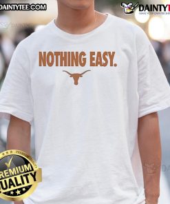 Good Texas Longhorns Nothing Easy T-Shirt featuring bold graphics and vibrant colors, perfect for fans and casual wear.