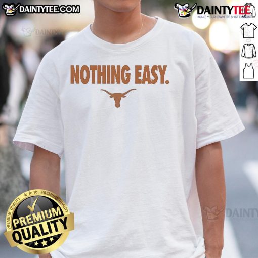 Good Texas Longhorns Nothing Easy T-Shirt featuring bold graphics and vibrant colors, perfect for fans and casual wear.
