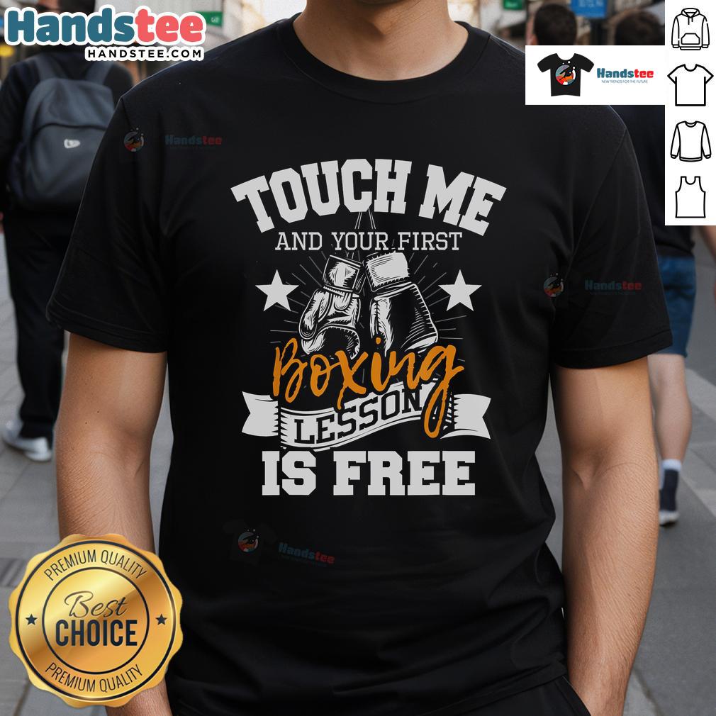 Good Touch Me And Your First Boxing Lesson Is Free T Shirt Good Touch Me And Your First Boxing Lesson Is Free T-Shirt featuring bold text design, perfect for boxing enthusiasts.