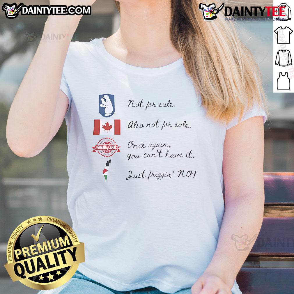 Good We Are Not For Sale Anti Trump Canada Greenland Palestine Panama Ladies-Tee Good We Are Not For Sale Anti-Trump Ladies Tee featuring Canada, Greenland, Palestine, and Panama designs.