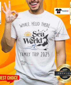 Good Whale Hello There Sea World Family Trip 2025 T-Shirt featuring a playful whale design, perfect for family outings.