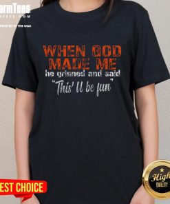 Good When God Made Me He Grinned And Said Ladies Tee featuring a stylish design for women's casual wear.