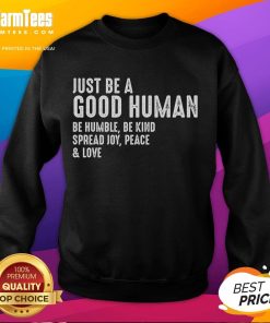 Happy Just Be A Good Human Be Humble Be Kind Spread Joy Peace Love Sweatshirt in vibrant colors, promoting positivity.