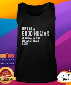 Happy tank top with 'Be a good human, be humble, be kind, spread joy, peace, love' motivational quote.