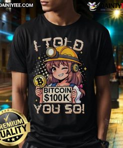 Hot Bitcoin 100K I Told You So Anime T-Shirt featuring trendy design and vibrant graphics celebrating Bitcoin success.