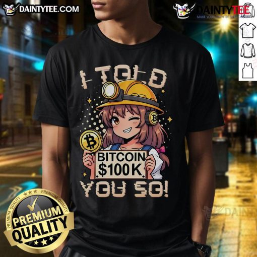 Hot Bitcoin 100K I Told You So Anime T-Shirt featuring trendy design and vibrant graphics celebrating Bitcoin success.