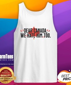 Anti-Trump political protest tank top featuring retro design with 'Dear Canada, We Hate Him Too' slogan.