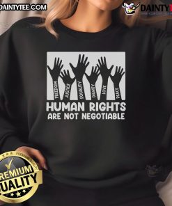 Hot Human Rights Are Not Negotiable sweatshirt promoting equality and social justice in bold, eye-catching design.