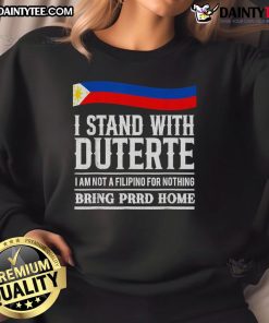 Hot I Am Not A Filipino For Nothing sweatshirt supporting President Duterte, featuring bold text and stylish design.