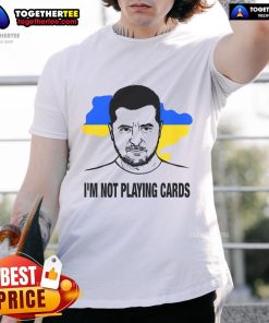 Hot I'M Not Playing Cards Zelensky T-Shirt featuring the Ukrainian flag, perfect for supporters of Ukraine.
