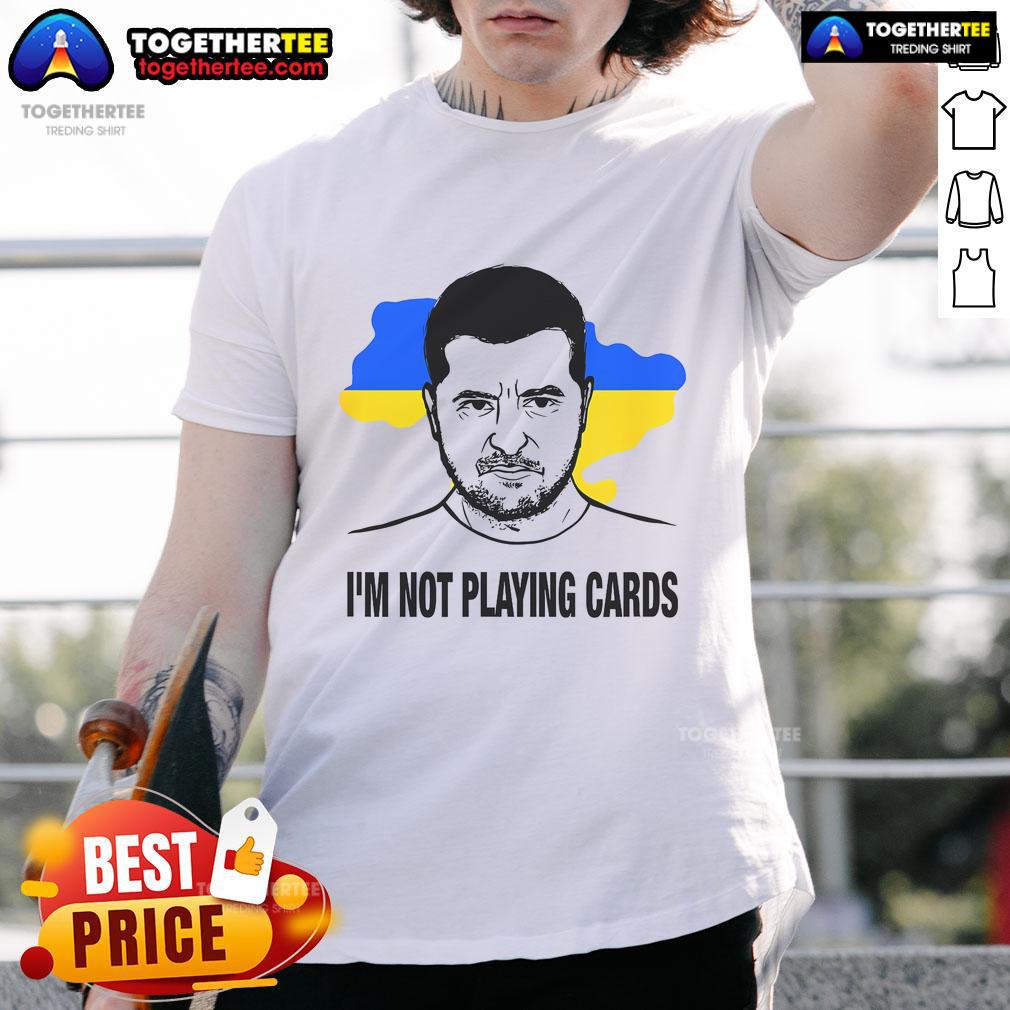 Hot I'M Not Playing Cards Zelensky Ukrainian Flag T Shirt Hot I'M Not Playing Cards Zelensky T-Shirt featuring the Ukrainian flag, perfect for supporters of Ukraine.