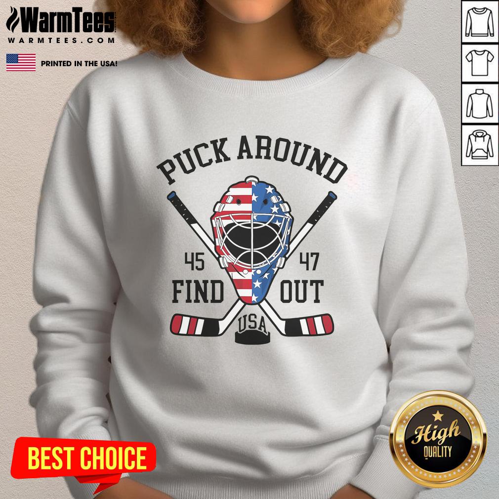Hot Puck Around And Find Out 45 47 Usa Hockey Sweatshirt Hot Puck Around and Find Out sweatshirt featuring USA Hockey design, perfect for fans and casual wear.