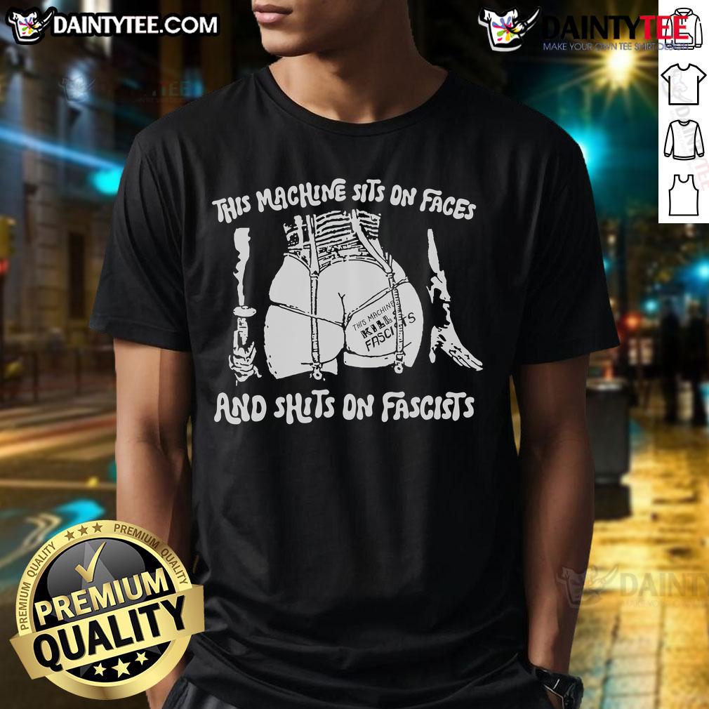 Hot This Machine Sits On Faces And Shits On Fascists T Shirt Alt Text: Hot This Machine Sits On Faces And Shits On Fascists T-Shirt design featuring bold text and vibrant colors.