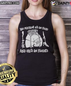 Hot This Machine Sits On Faces and Shits On Fascists Tank Top displayed on a mannequin, promoting bold anti-fascist message.