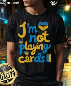 Hot Ukraine I'M Not Playing Cards Zelensky T-Shirt featuring bold graphics and a stylish design for supporters of Ukraine.