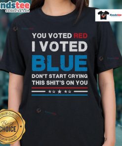 Alt Text: Hot You Voted Red I Voted Blue Don't Start Crying Tee for Democrat Ladies - bold political statement shirt.