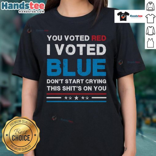 Alt Text: Hot You Voted Red I Voted Blue Don't Start Crying Tee for Democrat Ladies - bold political statement shirt.
