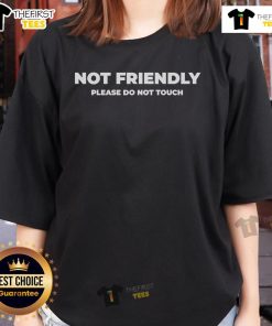 Official Not Friendly Please Do Not Touch Typography Ladies Tee design featuring bold text on a stylish shirt.