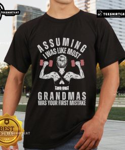 Funny gym t-shirt with 'Nice Assuming I Was Like Most Grandmas Was Your First Mistake' slogan, perfect for active grandmas.