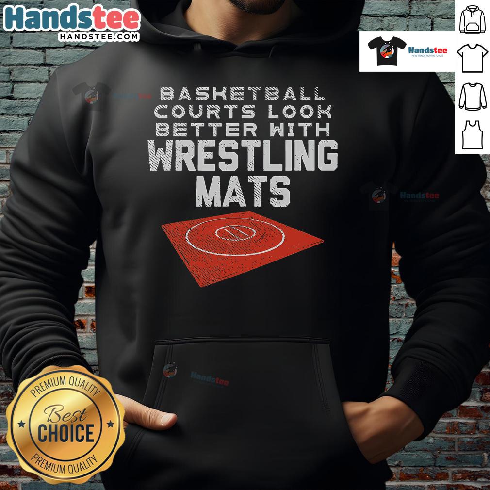Nice Basketball Courts Look Better With Wrestling Mats Hoodie Stylish hoodie featuring 'Nice Basketball Courts Look Better With Wrestling Mats' design, perfect for sports enthusiasts.