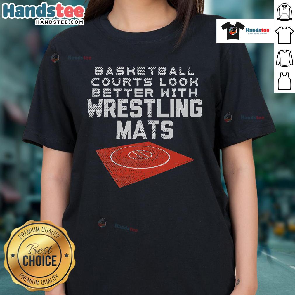 Nice Basketball Courts Look Better With Wrestling Mats Ladies Tee Stylish ladies' tee featuring nice basketball courts enhanced with wrestling mats for a unique sports look.