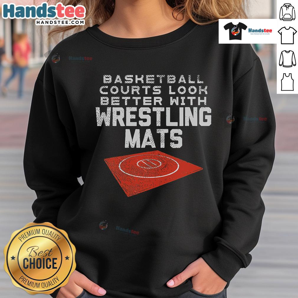 Nice Basketball Courts Look Better With Wrestling Mats Sweatshirt Stylish sweatshirt featuring 'Nice Basketball Courts Look Better With Wrestling Mats' design, perfect for sports enthusiasts.