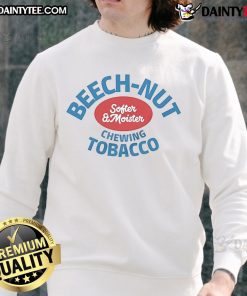 Nice Beech Nut Softer and Moister Chewing Tobacco sweatshirt featuring a stylish design and comfortable fit.