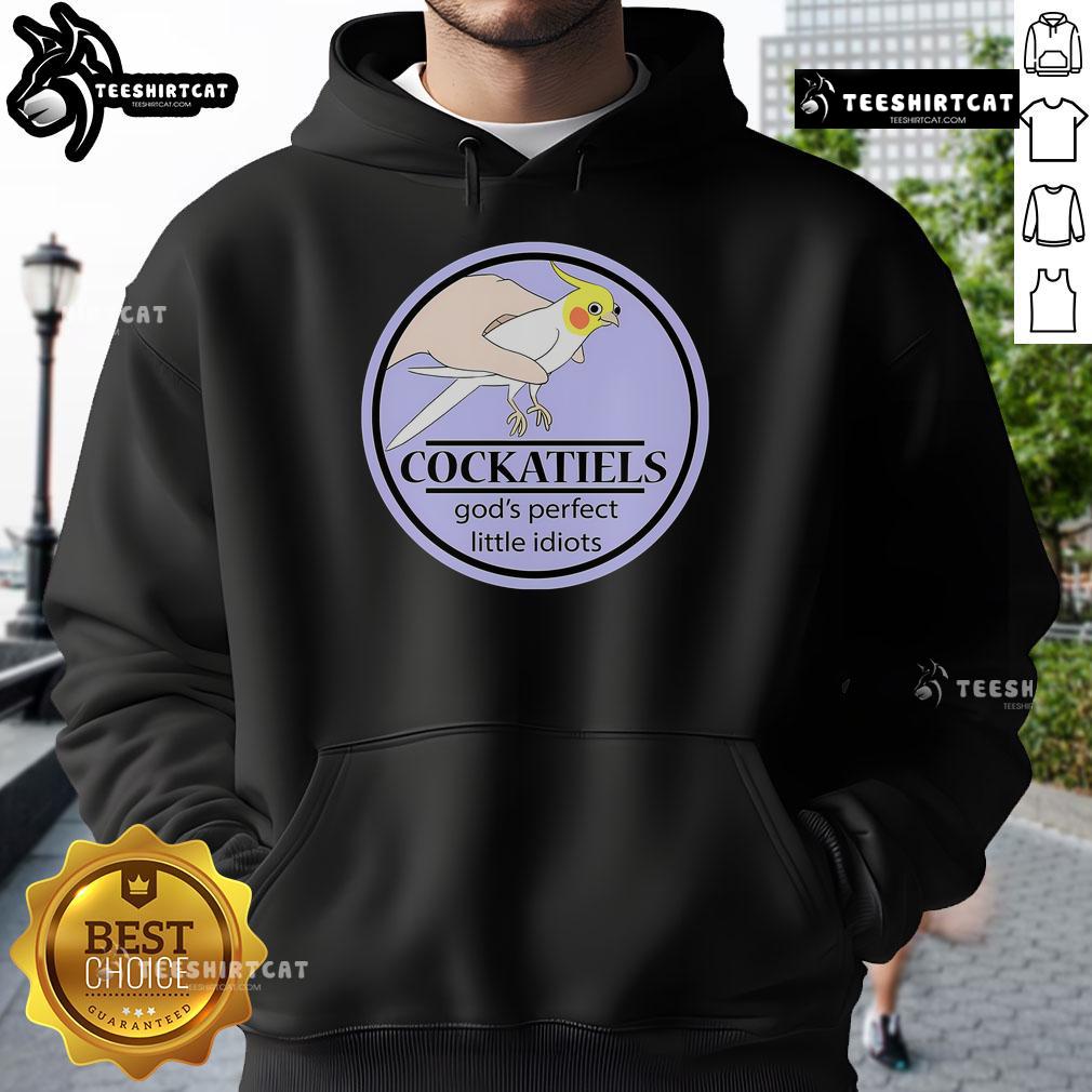 Nice Cockatiels God'S Perfect Little Idiots Hoodie Cozy hoodie featuring cute cockatiels with the phrase 'God's Perfect Little Idiots' for bird lovers and pet enthusiasts.