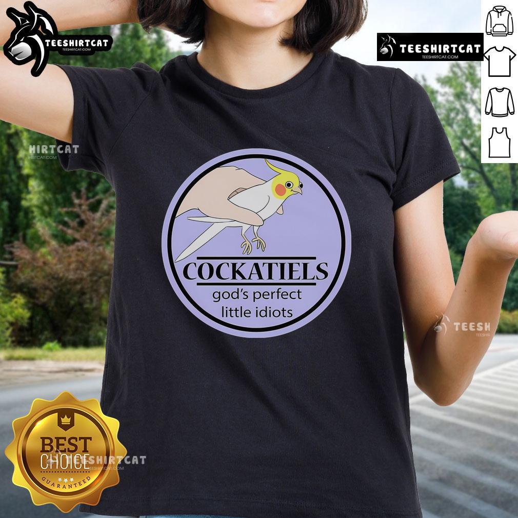 Nice Cockatiels God'S Perfect Little Idiots Ladies Tee Nice Cockatiels graphic tee featuring 'God's Perfect Little Idiots' design for bird lovers and casual wear enthusiasts.