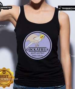 Nice cockatiels wearing a 'God's Perfect Little Idiots' tank top, showcasing their playful and quirky personalities.