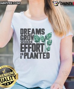 Stylish 'Nice Dreams Grow Where Effort is Planted' ladies tee, perfect for inspiring motivation and personal growth.
