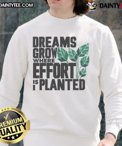 Cozy 'Nice Dreams Grow Where Effort Is Planted' sweatshirt showcasing inspirational quote and stylish design.