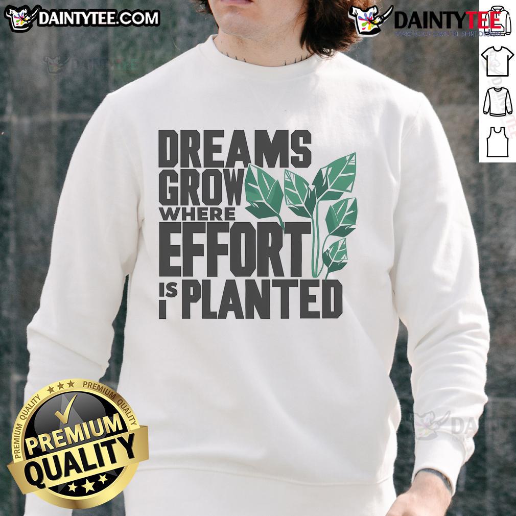 Nice Dreams Grow Where Effort Is Planted Sweatshirt Cozy 'Nice Dreams Grow Where Effort Is Planted' sweatshirt showcasing inspirational quote and stylish design.