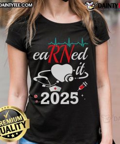 Nice Earned It 2025 RN Nurse Nursing Graduation Ladies Tee featuring a stylish design for proud nursing graduates.