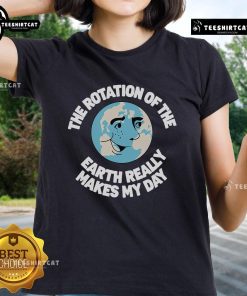 Earth Day ladies tee featuring a playful saying about the Earth's rotation, perfect for celebrating sustainability.